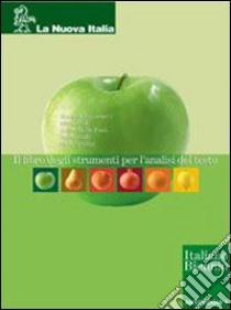 Il libro degli strumenti per l'analisi del testo. Per le Scuole superiori libro di Baiocchetti Manuela, Celli Silvia, De Fazio Gabriella