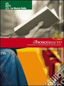 Il bosco sacro. Con Strumenti per lo studio. Per le Scuole superiori libro di Bettini Maurizio