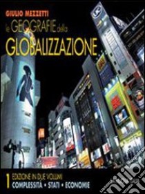 Le geografie della globalizzazione. Per le Scuole superiori libro di Mezzetti Giulio