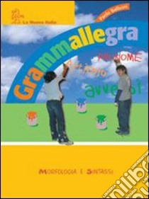 Grammallegra. Morfologia-Fonologia-Abilità-Quaderno per il Nord. Per la Scuola media libro di Balboni Paolo E.