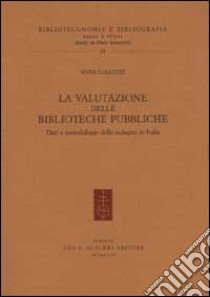 La valutazione delle biblioteche pubbliche. Dati e metodologie delle indagini in Italia libro di Galluzzi Anna