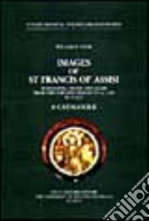 Images of st. Francis of Assisi. In painting, stone and glass from the earliest images to 1320 in Italy. A catalogue libro di Cook William R.