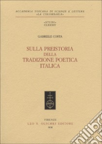 Sulla preistoria della tradizione poetica italica libro di Costa Gabriele