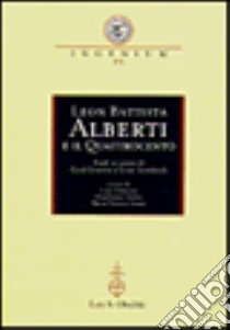 Leon Battista Alberti e il Quattrocento. Studi in onore di Cecil Grayson e Ernst Gombrich. Atti del Convegno internazionale (Mantova, 29-31 ottobre 1998) libro di Chiavoni L. (cur.); Ferlisi G. (cur.); Grassi M. V. (cur.)