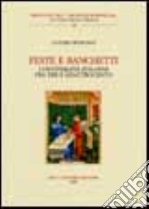 Feste e banchetti. Convivialità italiana fra Tre e Quattrocento libro di Benporat Claudio