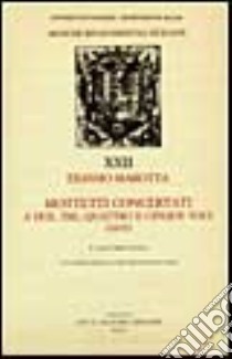 Mottetti concertati. A due, tre, quattro e cinque voci libro di Marotta Erasmo; Calagna I. (cur.)