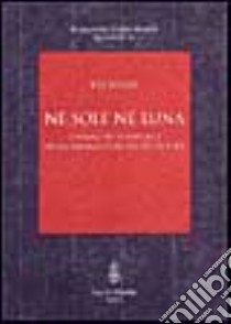 Né sole né luna. L'immagine femminile nella Bisanzio dei secoli XI e XII libro di Nardi Eva