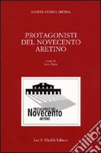 Protagonisti del Novecento aretino libro di Berti L. (cur.)