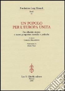 Un popolo per l'Europa unita. Fra dibattito storico e nuove prospettive teoriche e politiche libro di Malandrino C. (cur.)