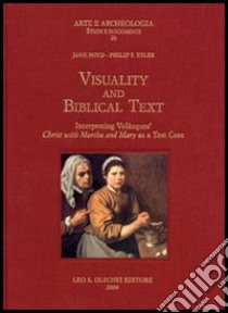 Visuality and biblical text. Interpreting Velázquez Christ with Martha and Mary as a test case libro di Boyd Jane; Esler Philip F.