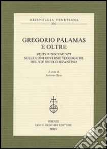 Gregorio Palamas e oltre. Studi e documenti sulle controversie teologiche del XIV secolo bizantino libro di Rigo A. (cur.)