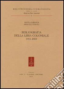 Bibliografia della Libia coloniale (1911-2000) libro di Labanca Nicola; Venuta Pierluigi