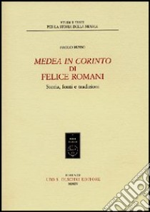 «Medea in Corinto» di Felice Romani. Storia, fonti e tradizioni libro di Russo Paolo