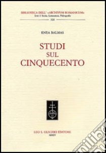 Studi sul Cinquecento libro di Balmas Enea