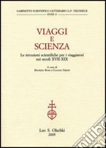 Viaggi e scienza. Le istruzioni scientifiche per i viaggiatori nei secoli XVII-XIX libro di Bossi M. (cur.); Greppi C. (cur.)