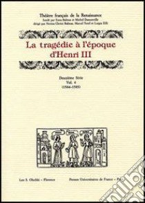 La tragédie à l'époque d'Henri III. 12ª serie. Vol. 4: 1584-1585 libro