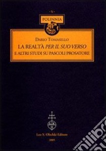 La realtà per il suo verso. E altri studi su Pascoli prosatore libro di Tomasello Dario