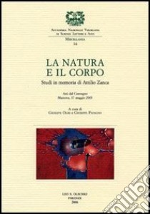 La natura e il corpo. Studi in memoria di Attilio Zanca. Atti del Convegno (Mantova, 17 maggio 2003) libro di Olmi G. (cur.); Papagno G. (cur.)