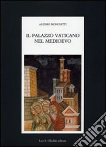 Il palazzo Vaticano nel Medioevo libro di Monciatti Alessio