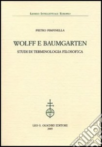 Wolff e Baumgarten. Studi di terminologia filosofica libro di Pimpinella Pietro