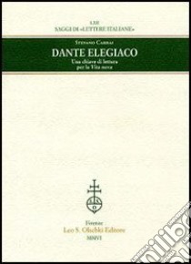 Dante elegiaco. Una chiave di lettura per la «Vita nova» libro di Carrai Stefano
