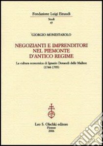 Negozianti e imprenditori nel Piemonte d'antico regime. La cultura economica di Ignazio Donaudi delle Mallere libro di Monesterolo Giorgio