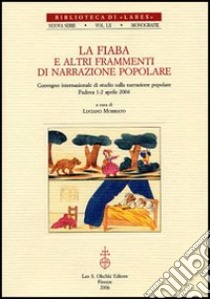 La fiaba e altri frammenti di narrazione popolare. Atti del Convegno internazionale di studi (Padova, 1-2 aprile 2004) libro di Morbiato L. (cur.)