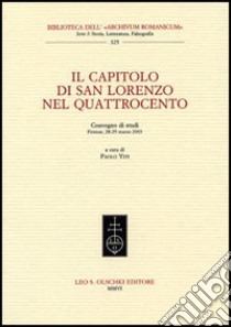 Il Capitolo di San Lorenzo nel Quattrocento. Convegno di studi (Firenze, 28-29 marzo 2003) libro di Viti P. (cur.)