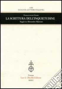 La scrittura dell'inquietudine. Saggio su Alessandro Manzoni libro di Frare Pierantonio