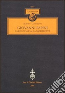 Giovanni Papini. La reazione alla modernità libro di Castaldini Alberto