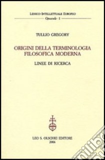 Origini della terminologia filosofica moderna. Linee di ricerca libro di Gregory Tullio