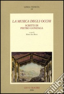 La musica degli occhi. Scritti di Pietro Gonzaga libro di Gonzaga Pietro; Biggi M. I. (cur.)