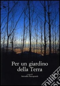 Per un giardino della Terra libro di Pietrogrande A. (cur.)