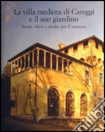 La villa medicea di Careggi e il suo giardino. Storia, rilievi e analisi per il restauro libro di Zangheri L. (cur.)