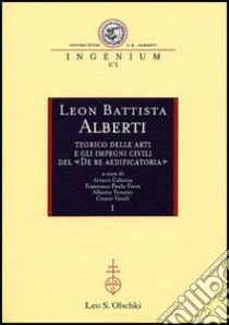 Leon Battista Alberti teorico delle arti e gli impegni civili del «De re aedificatoria». Atti dei Convegni internazionali (Mantova, 2002-2003) libro