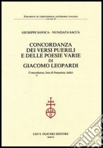 Concordanza dei «Versi puerili» e delle poesie varie di Giacomo Leopardi. Concordanza, lista di frequenza, indici libro di Savoca Giuseppe; Saccà Annunziata