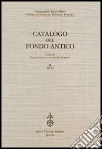 Fondazione Luigi Firpo. Centro di studi sul pensiero politico. Catalogo del fondo antico. Vol. 2: D-L libro di Stango C. (cur.); De Pasquale A. (cur.)