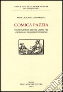 Comica pazzia. Vicissitudine e destini umani nel «Candelaio» di Giordano Bruno libro di Puliafito Blauel A. Laura