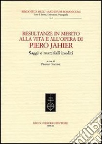 Resultanze in merito alla vita e all'opera di Piero Jahier. Saggi e materiali inediti libro di Giacone F. (cur.)