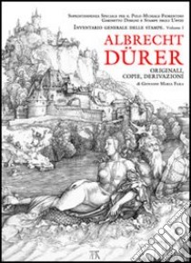 Albrecht Dürer. Originali, copie e derivazioni libro di Fara Giovanni Maria