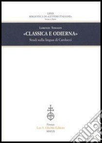 Classica e odierna. Studi sulla lingua di Carducci libro di Tomasin Lorenzo