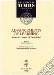 Advancements of Learning. Essays in Honour of Paolo Rossi libro di Heilbron J. L. (cur.)