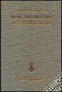 Music and Meaning. Studies in music history and the neighbouring disciplines libro di Kirkendale Warren; Kirkendale Ursula