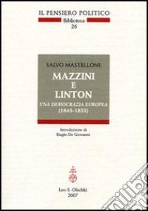 Mazzini e Linton. Una democrazia europea (1845-1855) libro di Mastellone Salvo