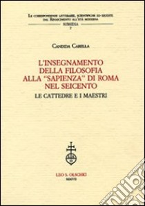 L'insegnamento della filosofia alla «Sapienza» di Roma nel Seicento. Le cattedre e i maestri libro di Carella Candida