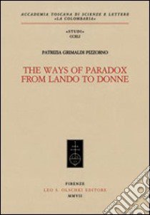 The Ways of Paradox from Lando to Donne libro di Grimaldi Pizzorno Patrizia