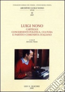 Luigi Nono. Carteggi contenenti politica, cultura e Partito Cominista Italiano libro di Trudu A. (cur.)