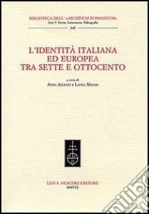 L'identità italiana ed europea tra Sette e Ottocento libro di Ascenzi A. (cur.); Melosi L. (cur.)