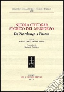 Nicola Ottokar storico del Medioevo. Da Pietroburgo a Firenze libro di Pubblici L. (cur.); Risaliti R. (cur.)