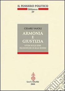 Armonia e giustizia. Studi sulle idee filosofiche di Jean Bodin libro di Vasoli Cesare; Baldini E. (cur.)